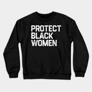 Protect Black Women Crewneck Sweatshirt